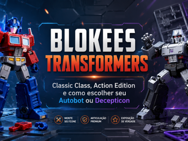 Blokees Transformers: Classic Class, Action Edition e como escolher seu Autobot ou Decepticon